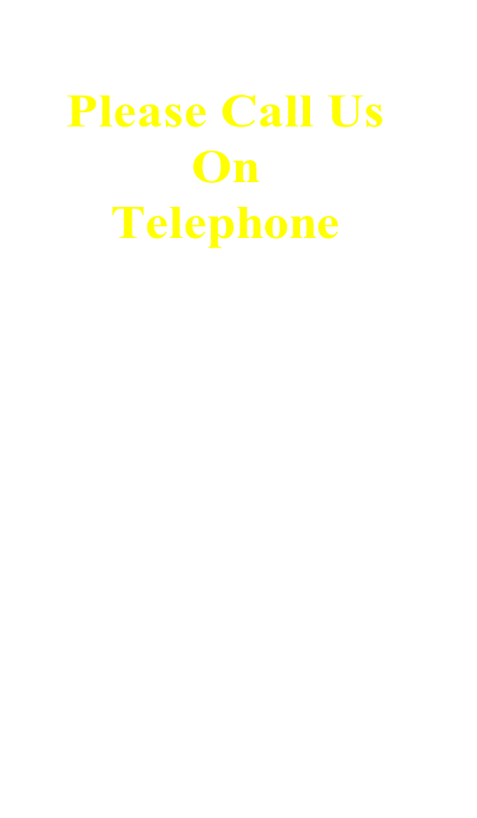 






Please Call Us 
On
Telephone

07867 - 645 - 767
______________

Office Hours
10 am - 4 pm


Thank You

